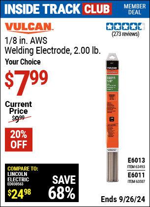 Inside Track Club members can Buy the VULCAN 1/8 in. AWS Welding Electrode 2.00 lb. (Item 63507/63493) for $7.99, valid through 9/26/2024.