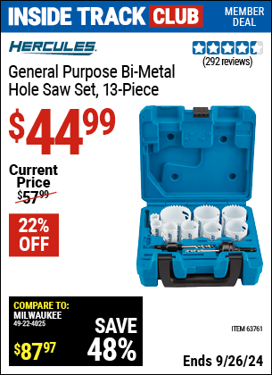 Inside Track Club members can Buy the HERCULES General Purpose Bi-Metal Hole Saw Set 13 Piece (Item 63761) for $44.99, valid through 9/26/2024.