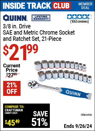 Inside Track Club members can Buy the QUINN 3/8 in. Drive SAE and Metric Chrome Socket and Ratchet Set 21 Pc. (Item 64536) for $21.99, valid through 9/26/2024.