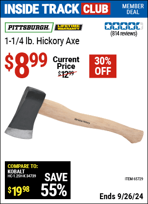 Inside Track Club members can Buy the PITTSBURGH 1-1/4 lb. Hickory Axe (Item 65729) for $8.99, valid through 9/26/2024.