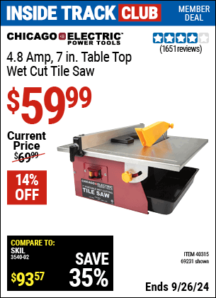 Inside Track Club members can Buy the CHICAGO ELECTRIC 7 in. Portable Wet Cut Tile Saw (Item 69231/40315) for $59.99, valid through 9/26/2024.