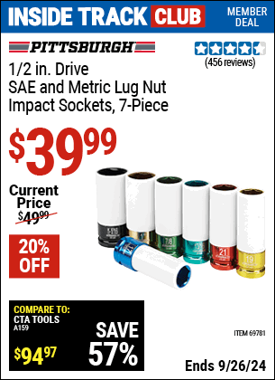 Inside Track Club members can Buy the PITTSBURGH AUTOMOTIVE 1/2 in. Drive SAE & Metric Lug Nut Impact Sockets 7 Pc. (Item 69781) for $39.99, valid through 9/26/2024.