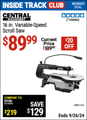 Inside Track Club members can Buy the CENTRAL MACHINERY 16 in. Variable-Speed Scroll Saw (Item 71113) for $89.99, valid through 9/26/2024.