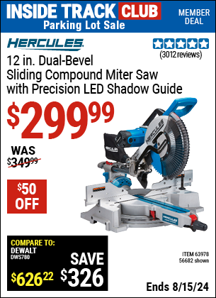 Inside Track Club members can buy the HERCULES 12 in. Dual-Bevel Sliding Compound Miter Saw with Precision LED Shadow Guide (Item 56682/63978) for $299.99, valid through 8/15/2024.