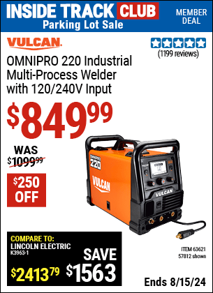 Inside Track Club members can buy the VULCAN OmniPro 220 Industrial Multiprocess Welder With 120/240 Volt Input (Item 57812/63621) for $849.99, valid through 8/15/2024.