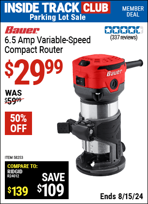 Inside Track Club members can buy the BAUER 6.5 Amp Variable- Speed Compact Router (Item 58253) for $29.99, valid through 8/15/2024.