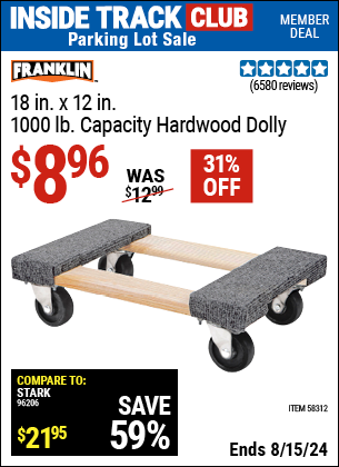 Inside Track Club members can buy the FRANKLIN 18 in. x 12 in., 1000 lb. Capacity Hardwood Dolly (Item 58312) for $8.96, valid through 8/15/2024.