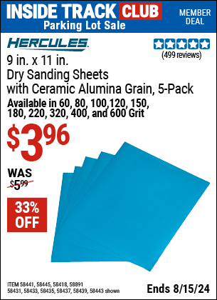 Inside Track Club members can buy the HERCULES 9 in. x 11 in. Full Sheet Sandpaper with Ceramic Alumina Grain, 5 Pk. (Item 58418/58431/58433/58435/58437/58439/58441/58443/58445/58891) for $3.96, valid through 8/15/2024.