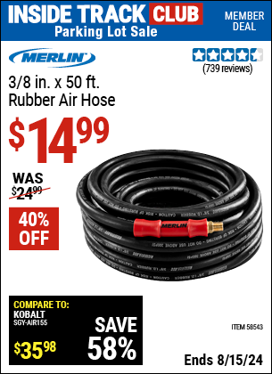 Inside Track Club members can buy the MERLIN 3/8 in. x 50 ft. Rubber Air Hose (Item 58543) for $14.99, valid through 8/15/2024.