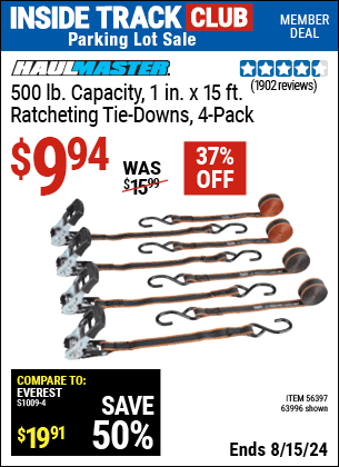 Inside Track Club members can buy the HAUL-MASTER 500 lb. Capacity 1 in. x 15 ft. Ratcheting Tie Downs 4 Pk. (Item 63996/56397) for $9.94, valid through 8/15/2024.