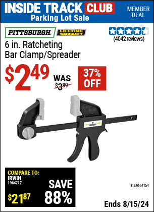 Inside Track Club members can buy the PITTSBURGH 6 in. Ratcheting Bar Clamp/Spreader (Item 64154) for $2.49, valid through 8/15/2024.