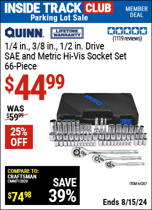 Inside Track Club members can buy the QUINN 66 Pc 1/4 in. 3/8 in. 1/2 in. Drive SAE & Metric Hi-Vis Socket Set (Item 64267) for $44.99, valid through 8/15/2024.