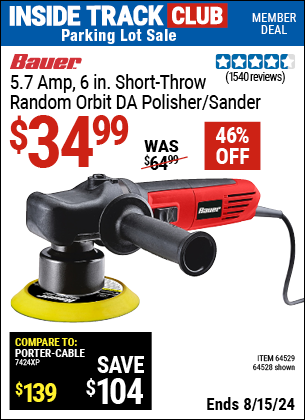 Inside Track Club members can buy the BAUER 5.7 Amp, 6 in. Short-Throw Random Orbit DA Polisher/Sander (Item 64528/64529) for $34.99, valid through 8/15/2024.