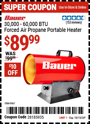 Buy the BAUER 30,000 - 60,000 BTU Forced Air Propane Portable Heater (Item 59567) for $89.99, valid through 10/13/2024.