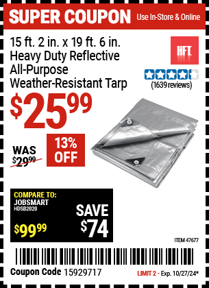 Buy the HFT 15 ft. 2 in. x 19 ft. 6 in. Heavy Duty Reflective All-Purpose Weather-Resistant Tarp (Item 47677) for $25.99, valid through 10/27/2024.