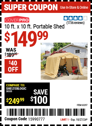 Buy the COVERPRO 10 ft. x 10 ft. Portable Shed (Item 63297) for $149.99, valid through 10/27/2024.