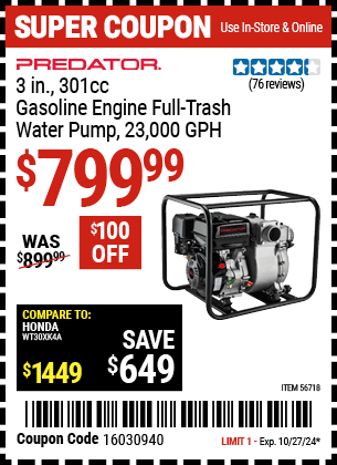 Buy the PREDATOR 3 in. 301cc Gasoline Engine Full-Trash Water Pump, 23,000 GPH (Item 56718) for $799.99, valid through 10/27/2024.