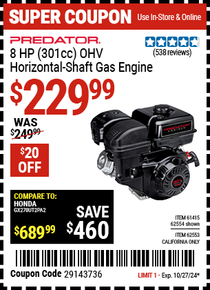 Buy the PREDATOR 8 HP (301cc) OHV Horizontal Shaft Gas Engine (Item 62553/62554/61415) for $229.99, valid through 10/27/2024.