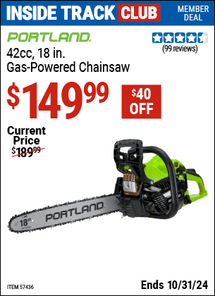 Inside Track Club members can Buy the PORTLAND 42cc, 18 in. Gas-Powered Chainsaw (Item 57436) for $149.99, valid through 10/31/2024.