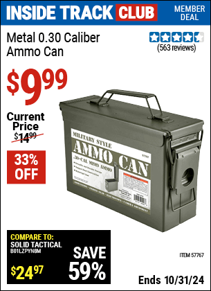 Inside Track Club members can Buy the Metal 0.30 Caliber Ammo Can (Item 57767) for $9.99, valid through 10/31/2024.