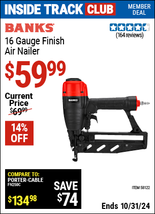 Inside Track Club members can Buy the BANKS 16 Gauge Finish Air Nailer (Item 58122) for $59.99, valid through 10/31/2024.