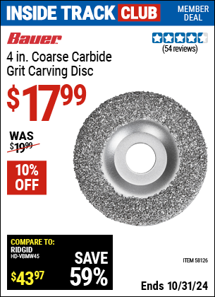 Inside Track Club members can Buy the BAUER Coarse Carbide Carving Disc with 7/8 in. Arbor (Item 58126) for $17.99, valid through 10/31/2024.