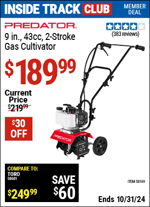 Inside Track Club members can Buy the PREDATOR 9 in., 43cc 2-Stroke Gas Cultivator (Item 58169) for $189.99, valid through 10/31/2024.