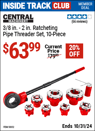 Inside Track Club members can Buy the CENTRAL MACHINERY 3/8 in. to 2 in. Ratcheting Pipe Threader Set, 10-Piece (Item 58352) for $63.99, valid through 10/31/2024.