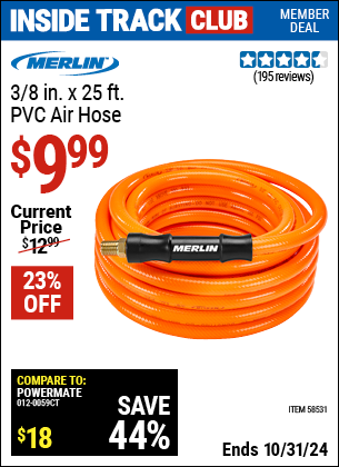 Inside Track Club members can Buy the MERLIN 3/8 in. x 25 ft. PVC Air Hose (Item 58531) for $9.99, valid through 10/31/2024.