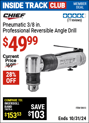 Inside Track Club members can Buy the CHIEF 3/8 in. Professional Reversible Air Angle Drill (Item 58613) for $49.99, valid through 10/31/2024.