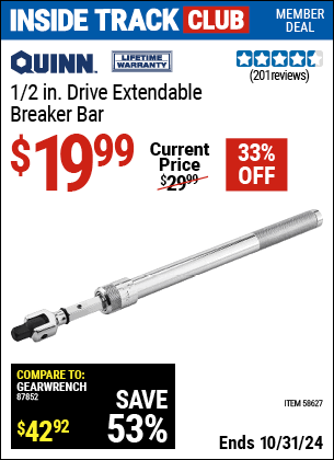 Inside Track Club members can Buy the QUINN 1/2 in. Drive Extendable Breaker Bar (Item 58627) for $19.99, valid through 10/31/2024.