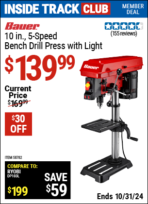 Inside Track Club members can Buy the BAUER 10 in., 5-Speed Bench Drill Press with Light (Item 58782) for $139.99, valid through 10/31/2024.