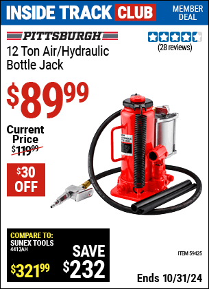 Inside Track Club members can Buy the PITTSBURGH 12 Ton Air/Hydraulic Bottle Jack (Item 59425) for $89.99, valid through 10/31/2024.