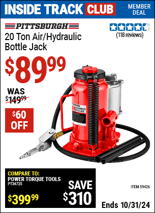 Inside Track Club members can Buy the PITTSBURGH 20 ton Air/Hydraulic Bottle Jack (Item 59426) for $89.99, valid through 10/31/2024.