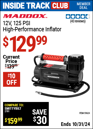 Inside Track Club members can Buy the MADDOX 12V, 125 PSI High-Performance Inflator (Item 59624) for $129.99, valid through 10/31/2024.