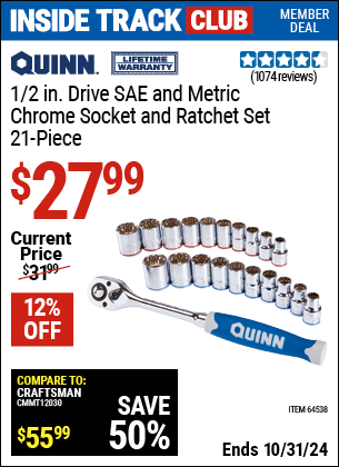 Inside Track Club members can Buy the QUINN 1/2 in. Drive SAE & Metric Chrome Socket and Ratchet Set 21 Pc. (Item 64538) for $27.99, valid through 10/31/2024.