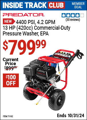 Inside Track Club members can Buy the PREDATOR 4400 PSI , 4.2 GPM, 13 HP (420cc) Commercial-Duty Pressure Washer EPA (Item 71102) for $799.99, valid through 10/31/2024.