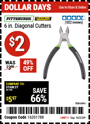 Buy the PITTSBURGH 6 in. Diagonal Cutters (Item 63816) for $2, valid through 10/2/2024.