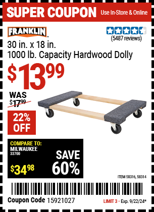 Buy the FRANKLIN 30 in. x 18 in., 1000 lb. Capacity Hardwood Dolly (Item 58314/58316) for $13.99, valid through 9/22/2024.