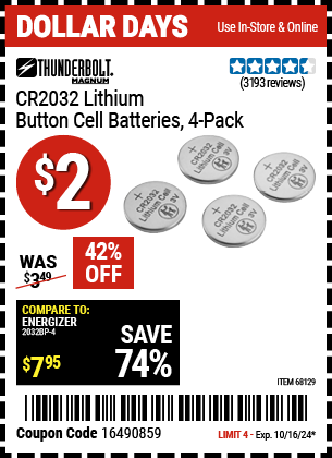 Buy the THUNDERBOLT CR2032 Lithium Button Cell Batteries 4 Pk. (Item 68129) for $2, valid through 10/16/2024.