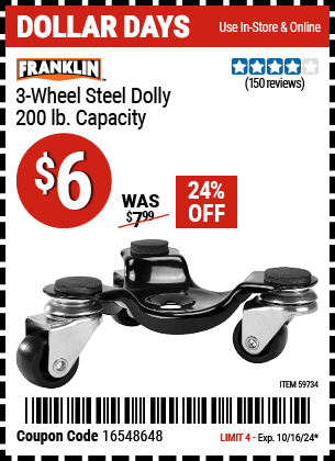 Buy the FRANKLIN Three Wheel Steel Dolly, 200 lb. (Item 59734) for $6, valid through 10/16/2024.