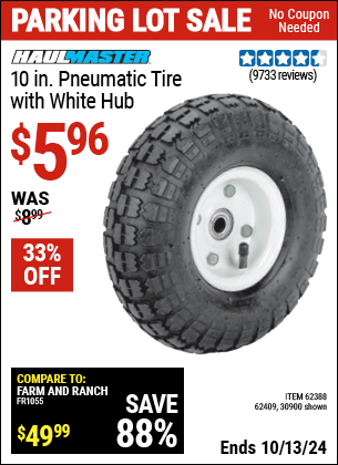 Buy the HAUL-MASTER 10 in. Pneumatic Tire with White Hub (Item 30900/62409/62698) for $5.96, valid through 10/13/2024.