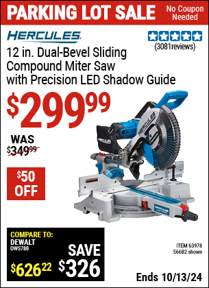 Buy the HERCULES 12 in. Dual-Bevel Sliding Compound Miter Saw with Precision LED Shadow Guide (Item 56682/63978) for $299.99, valid through 10/13/2024.