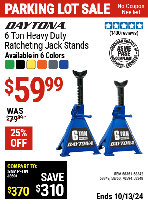 Buy the DAYTONA 6 Ton Heavy Duty Ratcheting Jack Stands (Item 58342/58348/58349/58350/58351/70594) for $59.99, valid through 10/13/2024.