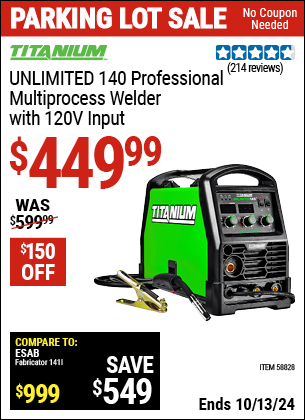 Buy the TITANIUM UNLIMITED 140 Professional Multiprocess Welder with 120V Input (Item 58828) for $449.99, valid through 10/13/2024.