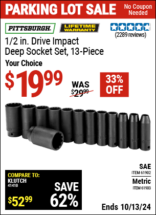 Buy the PITTSBURGH 1/2 in. Drive Impact Deep Socket Set 13 Pc. (Item 61902/61903) for $19.99, valid through 10/13/2024.