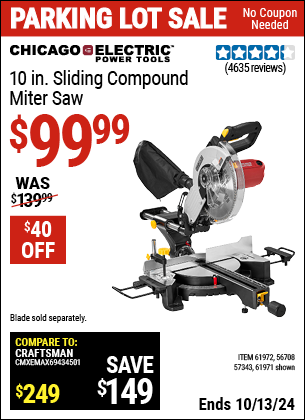 Buy the CHICAGO ELECTRIC 10 in. Sliding Compound Miter Saw (Item 61971/61972/56708/57343) for $99.99, valid through 10/13/2024.