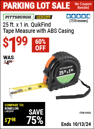 Buy the PITTSBURGH 25 ft. x 1 in. QuikFind Tape Measure with ABS Casing (Item 69030) for $1.99, valid through 10/13/2024.