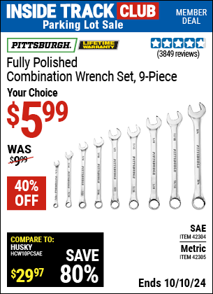 Inside Track Club members can Buy the PITTSBURGH Fully Polished Combination Wrench Set, 9-Piece (Item 42304/42305) for $5.99, valid through 10/10/2024.