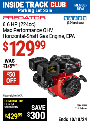 Inside Track Club members can Buy the PREDATOR 6.6 HP (224cc) Max Performance OHV Horizontal-Shaft Gas Engine, EPA (Item 57493/57493) for $129.99, valid through 10/10/2024.